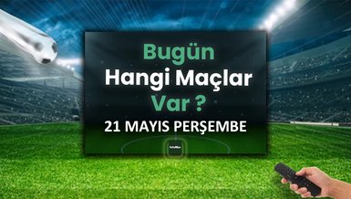 Bugünkü maçlar 22 Mayıs Cuma | Bugün kimin maçı var, hangi kanalda?